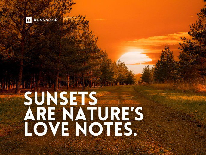 Sunsets are nature’s love notes.