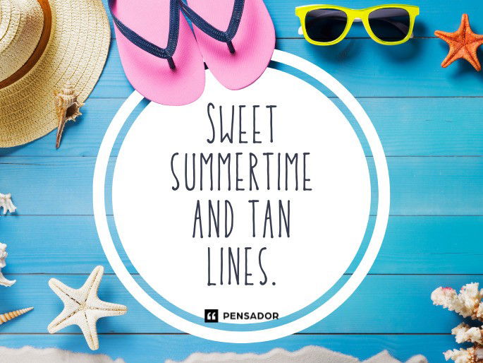 Sweet summertime and tan lines.