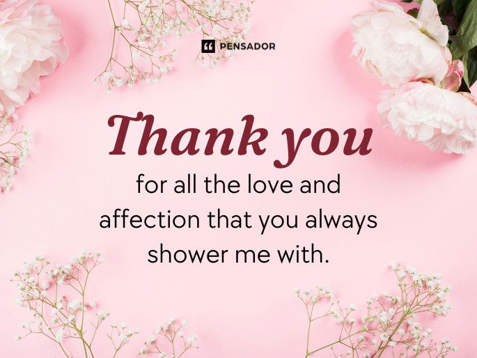 Thank you for all the love and affection that you always shower me with.