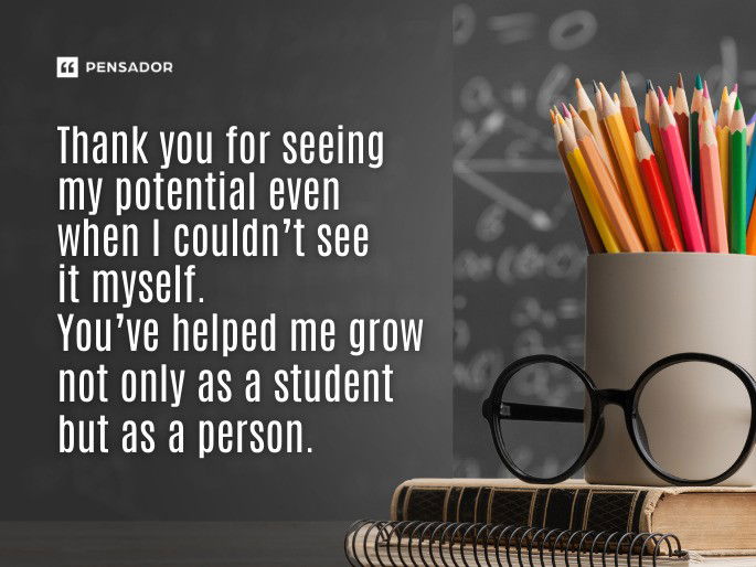 Thank you for seeing my potential even when I couldn’t see it myself. You’ve helped me grow not only as a student but as a person.
