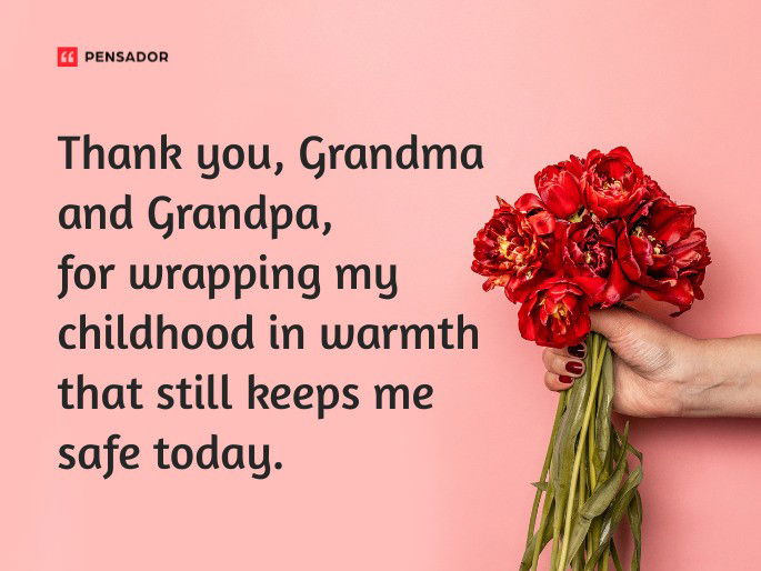 Thank you, Grandma and Grandpa, for wrapping my childhood in warmth that still keeps me safe today.