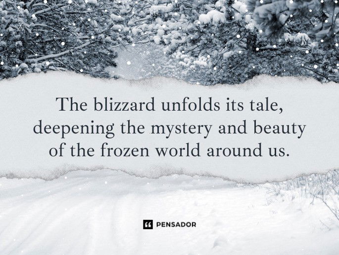 The blizzard unfolds its tale, deepening the mystery and beauty of the frozen world around us.