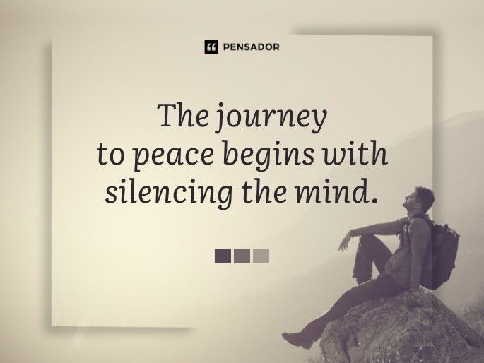 The journey to peace begins with silencing the mind.