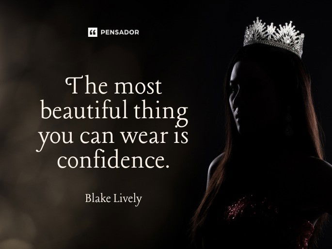 The most beautiful thing you can wear is confidence. Blake Lively