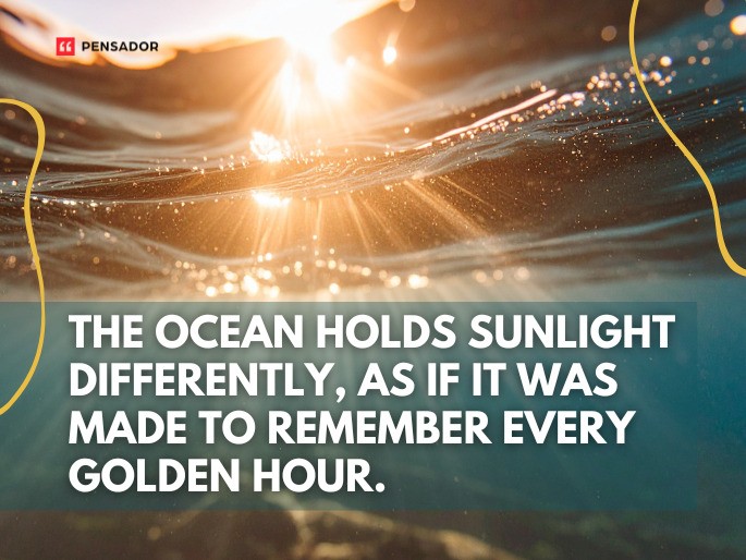 The ocean holds sunlight differently, as if it was made to remember every golden hour.