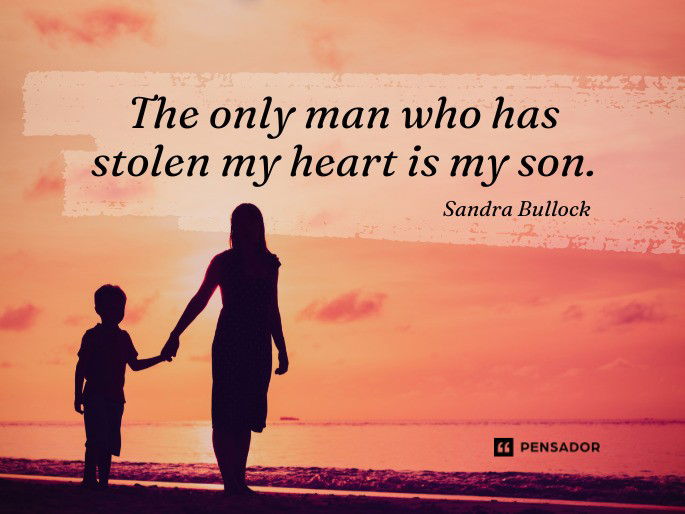 The only man who has stolen my heart is my son.  Sandra Bullock