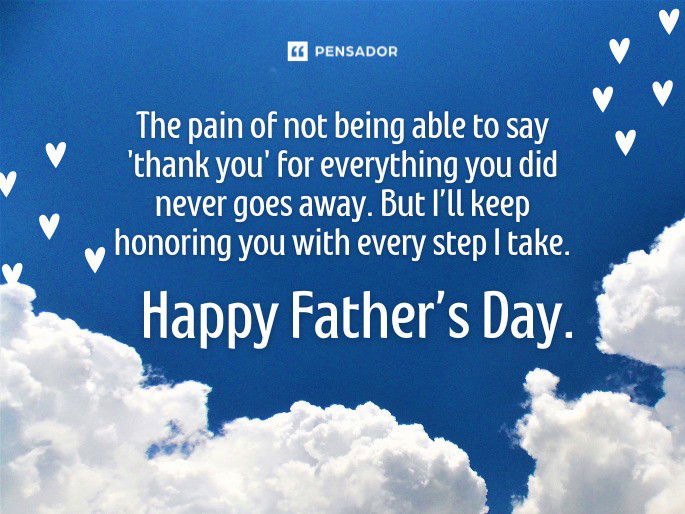 The pain of not being able to say ‘thank you’ for everything you did never goes away. But I’ll keep honoring you with every step I take. Happy Father’s Day.