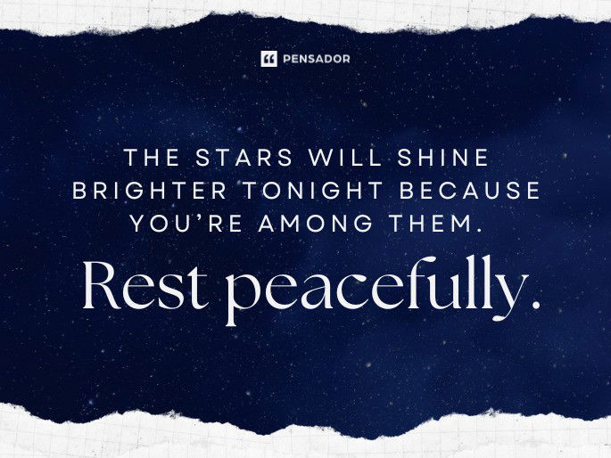 The stars will shine brighter tonight because you’re among them. Rest peacefully.