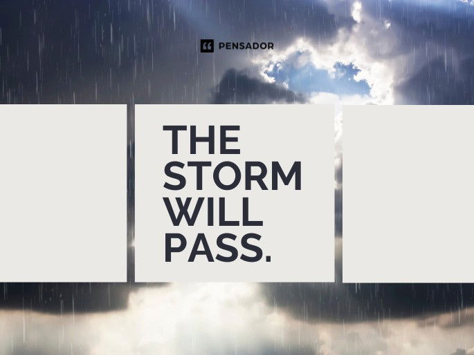 The storm will pass.