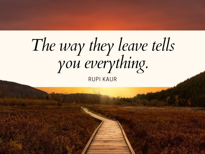 The way they leave tells you everything. Rupi Kaur