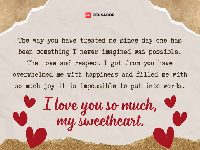The way you have treated me since day one has been something I never imagined was possible. The love and respect I got from you have overwhelmed me with happiness and filled me with so much joy it is impossible to put into words. I love you so much, my sweetheart. ❤️