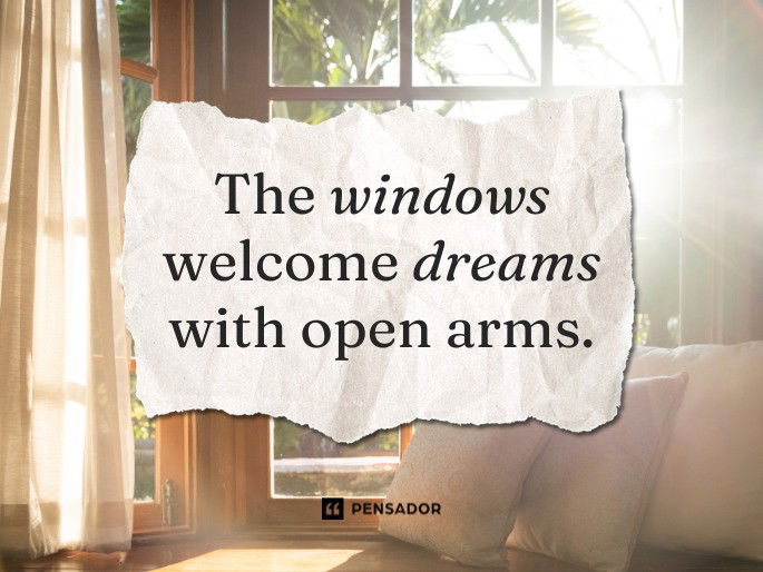 The windows welcome dreams with open arms.