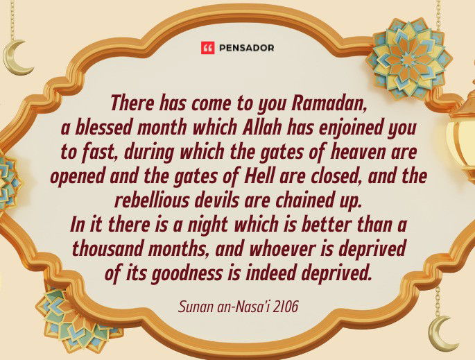 There has come to you Ramadan, a blessed month which Allah has enjoined you to fast, during which the gates of heaven are opened and the gates of Hell are closed, and the rebellious devils are chained up. In it there is a night which is better than a thousand months, and whoever is deprived of its goodness is indeed deprived. Sunan an-Nasa‘i 2106