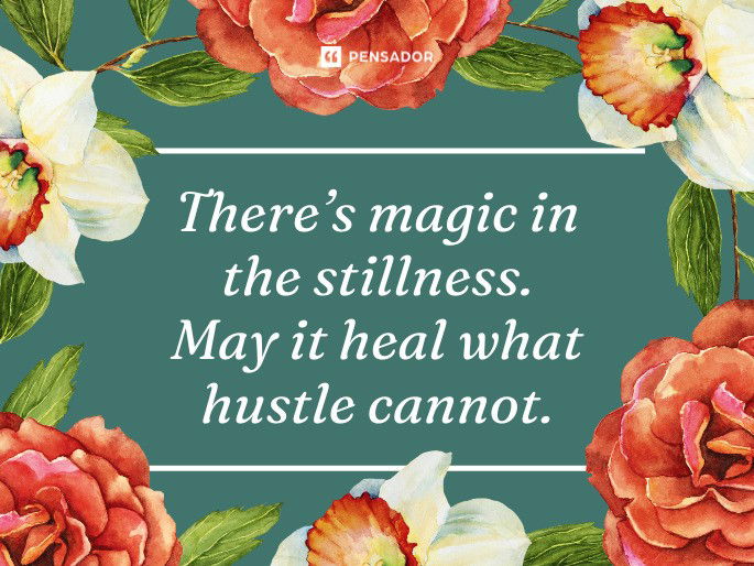 There’s magic in the stillness. May it heal what hustle cannot.
