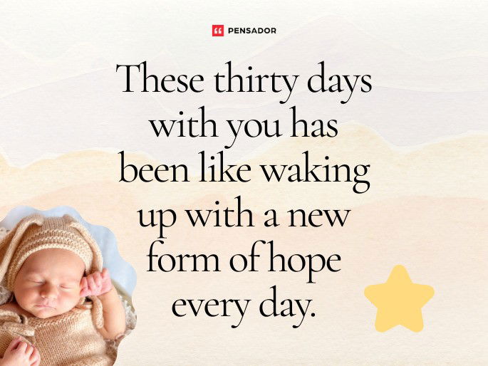 These thirty days with you has been like waking up with a new form of hope every day.