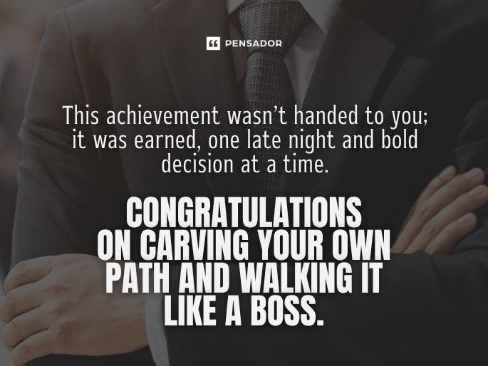 This achievement wasn’t handed to you; it was earned, one late night and bold decision at a time. Congratulations on carving your own path and walking it like a boss.
