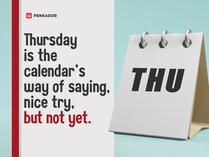 Thursday is the calendar’s way of saying, nice try, but not yet.