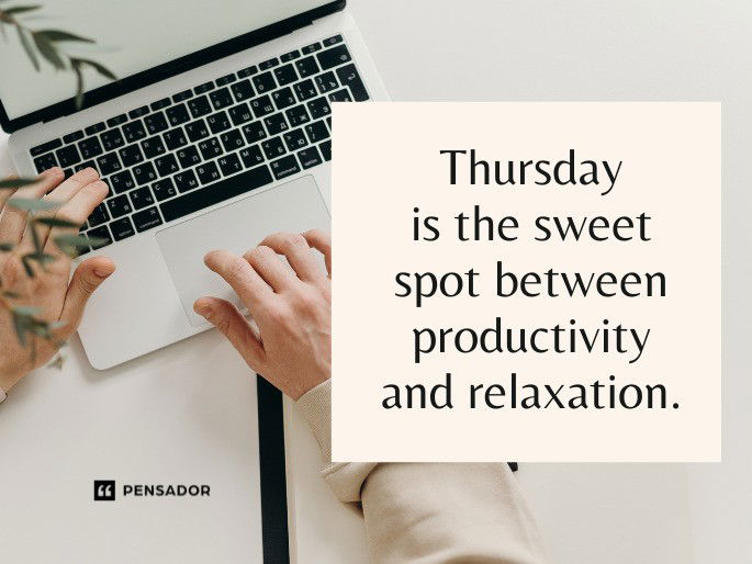 Thursday is the sweet spot between productivity and relaxation.