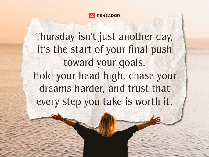 Thursday isn’t just another day, it’s the start of your final push toward your goals. Hold your head high, chase your dreams harder, and trust that every step you take is worth it.