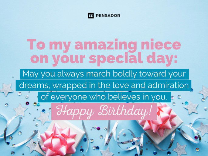 To my amazing niece on your special day: May you always march boldly toward your dreams, wrapped in the love and admiration of everyone who believes in you. Happy Birthday!