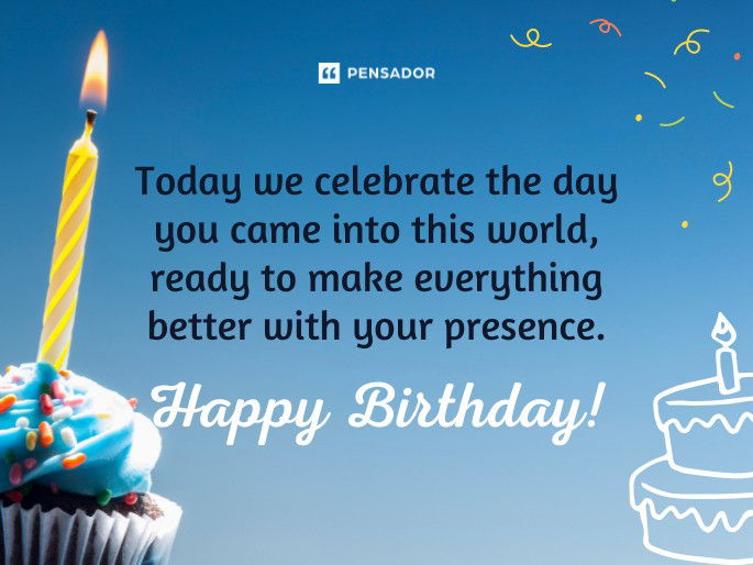 Today we celebrate the day you came into this world, ready to make everything better with your presence. Happy Birthday!