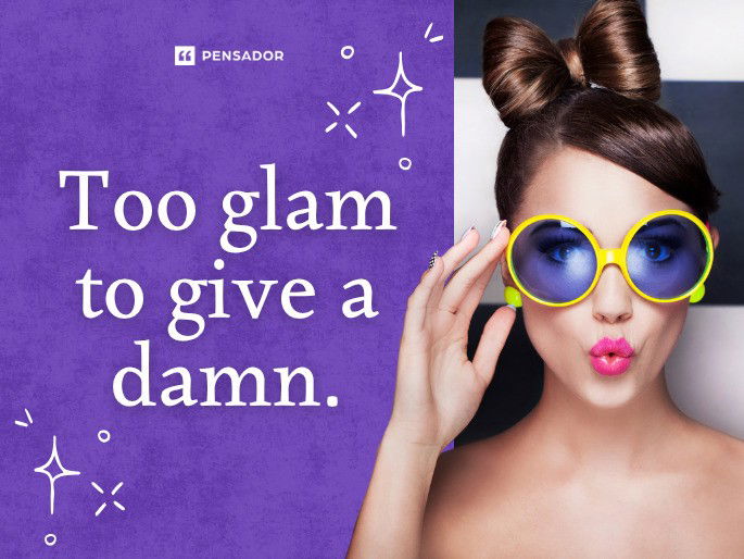 Too glam to give a damn.