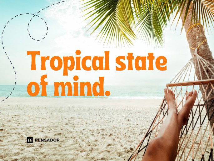 Tropical state of mind.