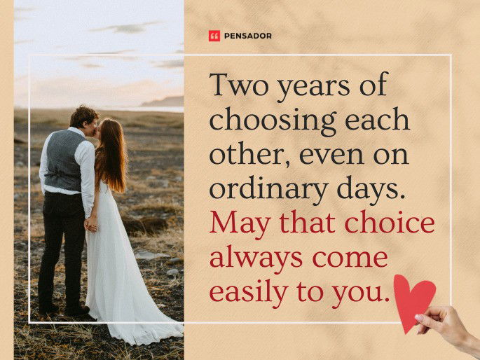 Two years of choosing each other, even on ordinary days. May that choice always come easily to you.