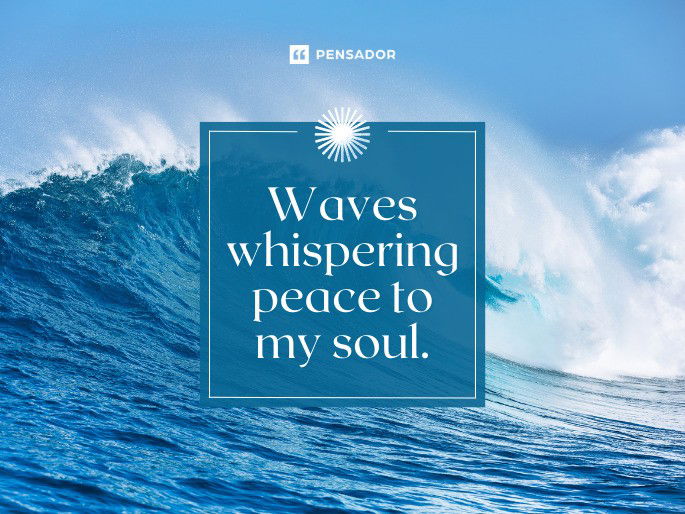 Waves whispering peace to my soul.