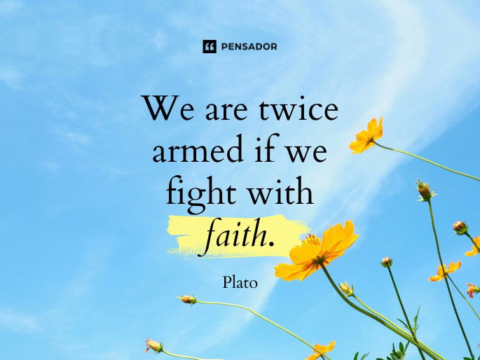 We are twice armed if we fight with faith. Plato