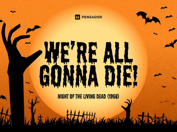 We’re all gonna die!  Night of the Living Dead (1968)