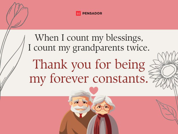 When I count my blessings, I count my grandparents twice. Thank you for being my forever constants