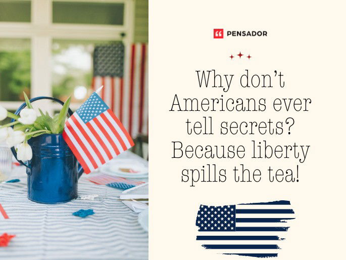 Why don’t Americans ever tell secrets? Because liberty spills the tea!