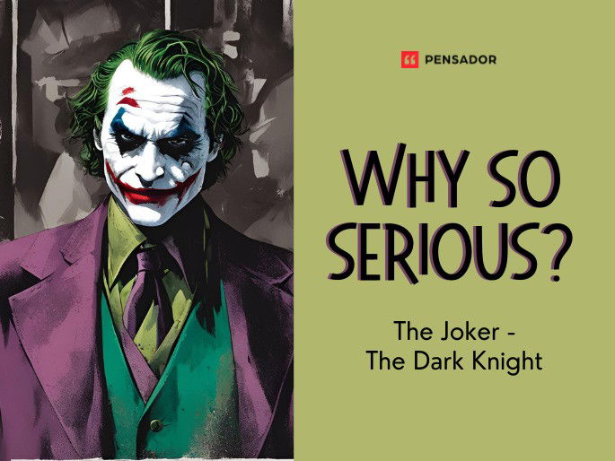 Why so serious?  The Joker - The Dark Knight