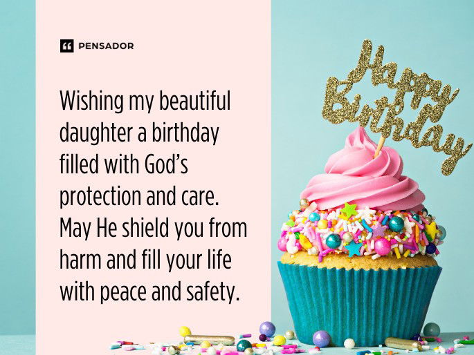 Wishing my beautiful daughter a birthday filled with God’s protection and care. May He shield you from harm and fill your life with peace and safety.