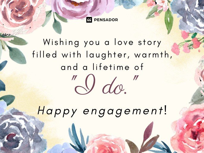 Wishing you a love story filled with laughter, warmth, and a lifetime of “I do." Happy engagement!