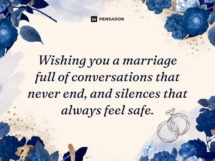 Wishing you a marriage full of conversations that never end, and silences that always feel safe.