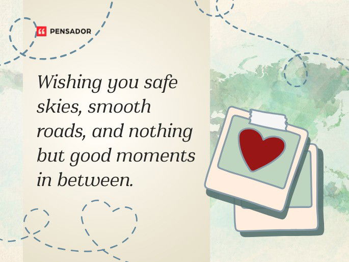 Wishing you safe skies, smooth roads, and nothing but good moments in between.