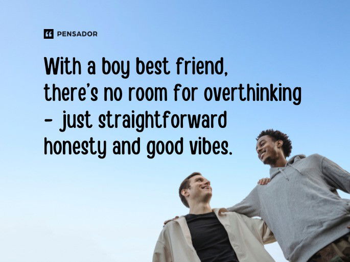 With a boy best friend, there’s no room for overthinking- just straightforward honesty and good vibes.