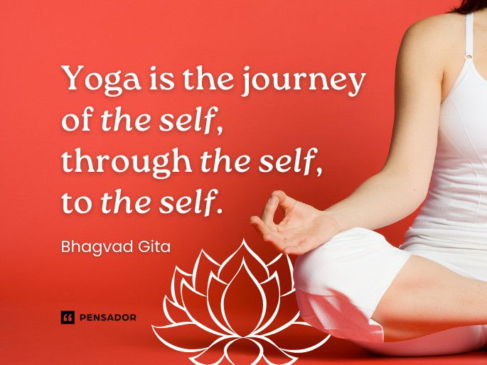 Yoga is the journey of the self, through the self, to the self. Bhagvad Gita