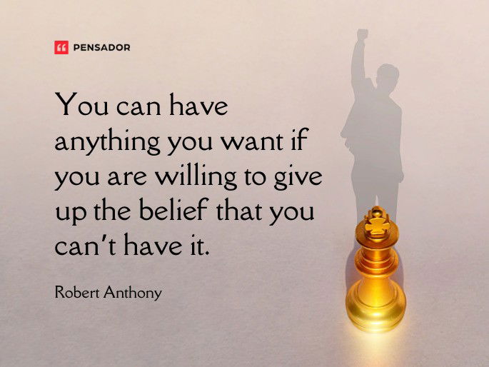 You can have anything you want if you are willing to give up the belief that you can’t have it.  Robert Anthony