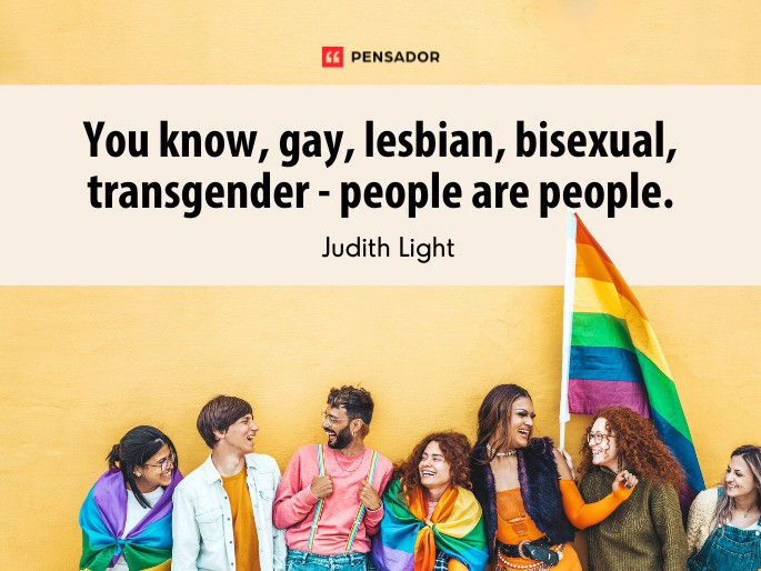 You know, gay, lesbian, bisexual, transgender - people are people.  Judith Light