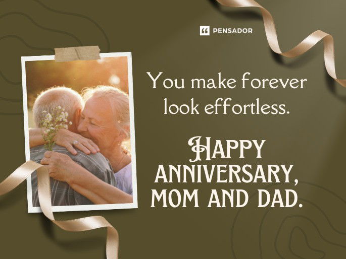 You make forever look effortless. Happy anniversary mom and dad.