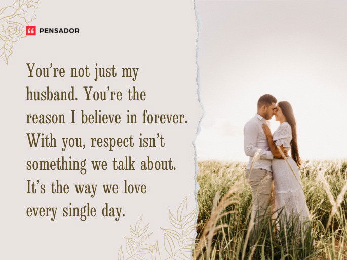 You’re not just my husband. You’re the reason I believe in forever. With you, respect isn’t something we talk about. It’s the way we love every single day.