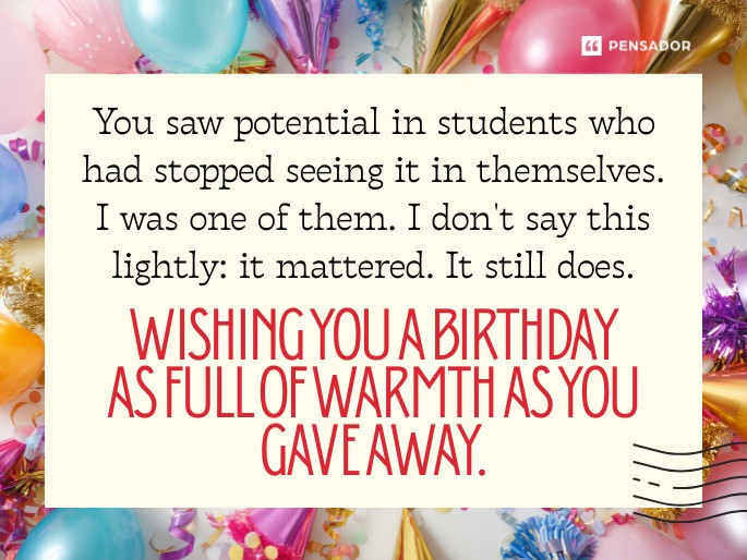You saw potential in students who had stopped seeing it in themselves. I was one of them. I don‘t say this lightly: it mattered. It still does. Wishing you a birthday as full of warmth as you gave away.