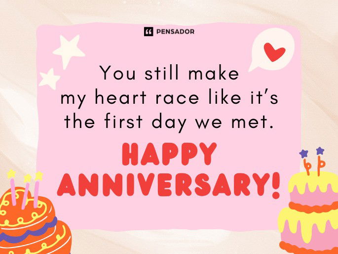 You still make my heart race like it’s the first day we met. Happy anniversary!