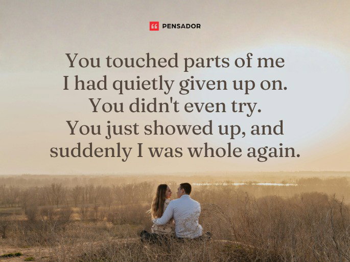 You touched parts of me I had quietly given up on. You didn‘t even try. You just showed up, and suddenly I was whole again.