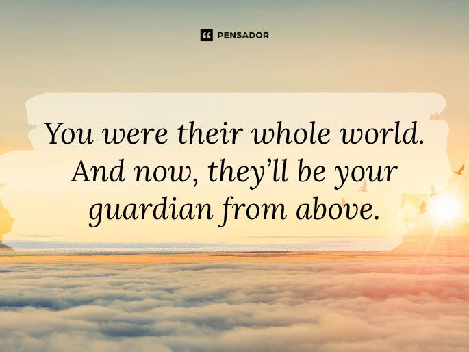 You were their whole world. And now, they’ll be your guardian from above.