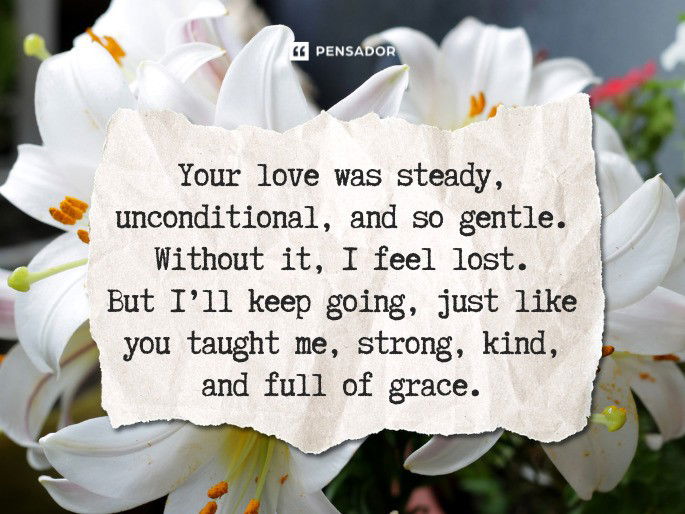 Your love was steady, unconditional, and so gentle. Without it, I feel lost. But I’ll keep going, just like you taught me, strong, kind, and full of grace.