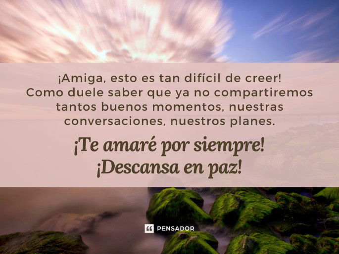 ¡Amiga, esto es tan difícil de creer! Como duele saber que ya no compartiremos tantos buenos momentos, nuestras conversaciones, nuestros planes. ¡Te amaré por siempre! ¡Descansa en paz!